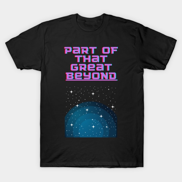 The Great Beyond T-Shirt by Conundrum Cracker